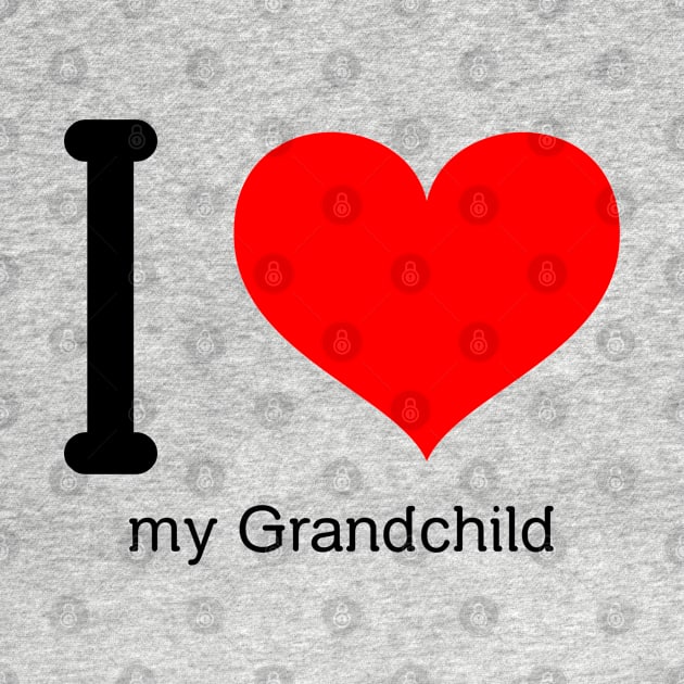 I love my grandchild by Insert Name Here